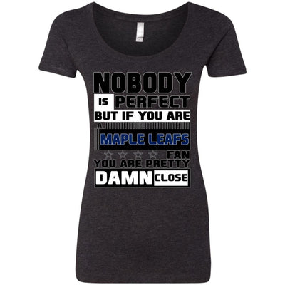 Nobody Is Perfect But If You Are A Maple Leafs Fan T Shirts