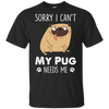 Nice Pug T Shirts - My Pug Needs Me, is a cool gift for your friends