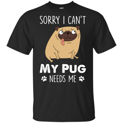 Nice Pug T Shirts - My Pug Needs Me, is a cool gift for your friends