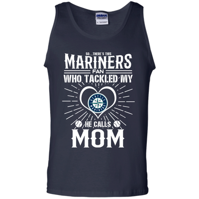 He Calls Mom Who Tackled My Seattle Mariners T Shirts