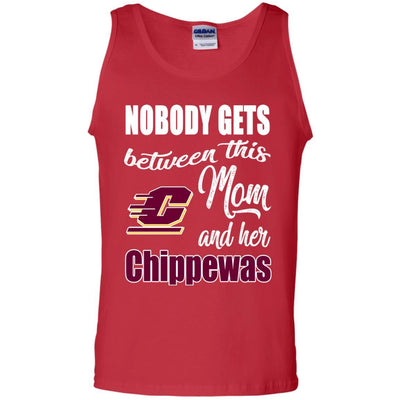 Nobody Gets Between Mom And Her Central Michigan Chippewas T Shirts