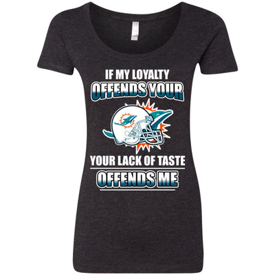 My Loyalty And Your Lack Of Taste Miami Dolphins T Shirts