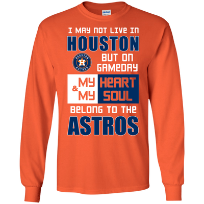 My Heart And My Soul Belong To The Houston Astros T Shirts