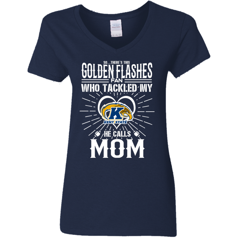 He Calls Mom Who Tackled My Kent State Golden Flashes T Shirts