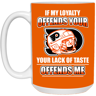 My Loyalty And Your Lack Of Taste Philadelphia Flyers Mugs