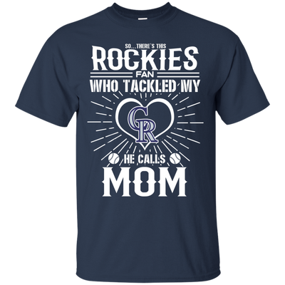 He Calls Mom Who Tackled My Colorado Rockies T Shirts