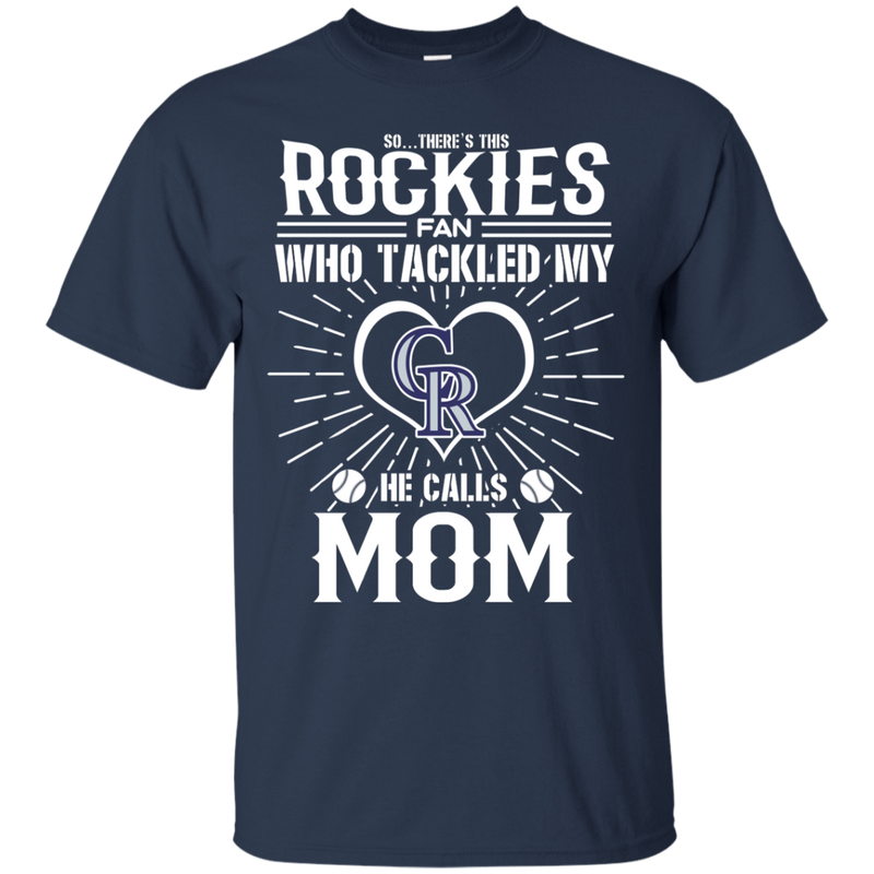 He Calls Mom Who Tackled My Colorado Rockies T Shirts