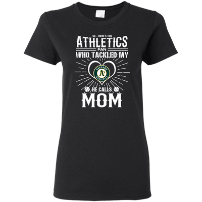 He Calls Mom Who Tackled My Oakland Athletics T Shirts