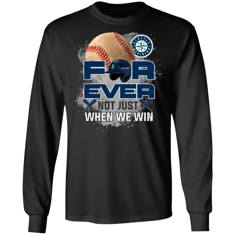 For Ever Not Just When We Win Seattle Mariners T Shirt