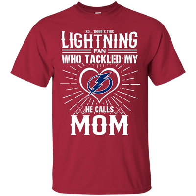 He Calls Mom Who Tackled My Tampa Bay Lightning T Shirts