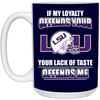 My Loyalty And Your Lack Of Taste LSU Tigers Mugs