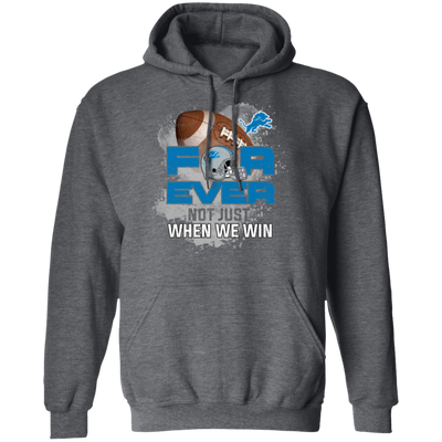 For Ever Not Just When We Win Detroit Lions T Shirt