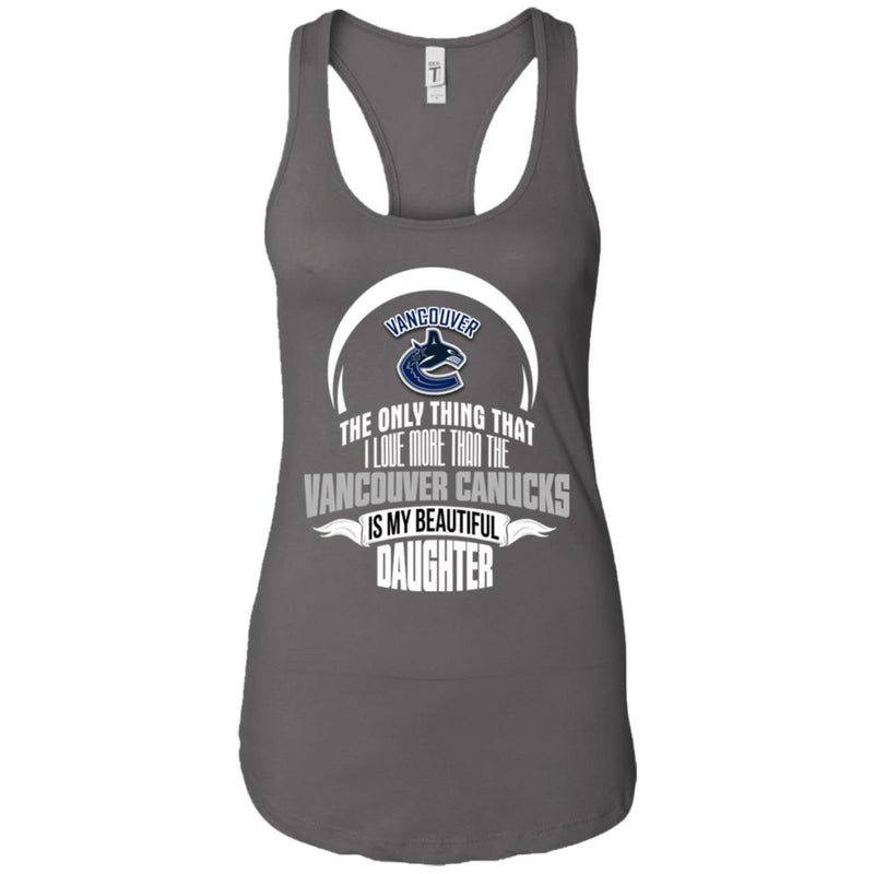 The Only Thing Dad Loves His Daughter Fan Vancouver Canucks T Shirt