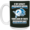 My Loyalty And Your Lack Of Taste Detroit Lions Mugs