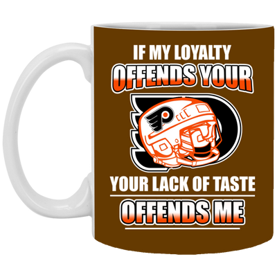 My Loyalty And Your Lack Of Taste Philadelphia Flyers Mugs