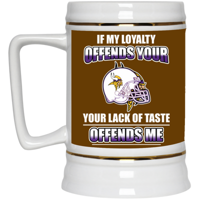 My Loyalty And Your Lack Of Taste Minnesota Vikings Mugs