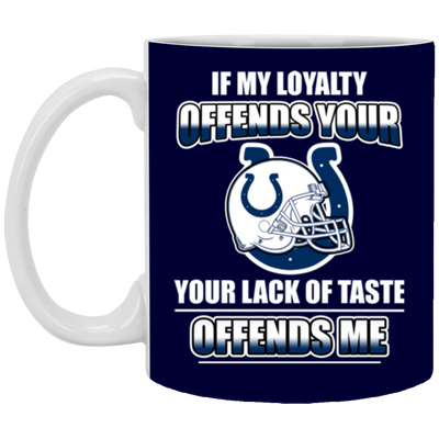 My Loyalty And Your Lack Of Taste Indianapolis Colts Mugs
