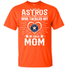 He Calls Mom Who Tackled My Houston Astros T Shirts