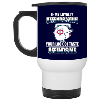 My Loyalty And Your Lack Of Taste Minnesota Twins Mugs