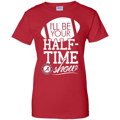 I'll Be Your Halftime Show Alabama Crimson Tide T Shirts