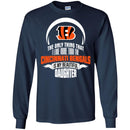 The Only Thing Dad Loves His Daughter Fan Cincinnati Bengals T Shirt