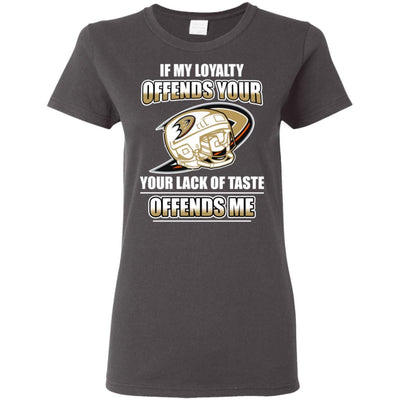 My Loyalty And Your Lack Of Taste Anaheim Ducks T Shirts