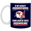 My Loyalty And Your Lack Of Taste Tampa Bay Buccaneers Mugs