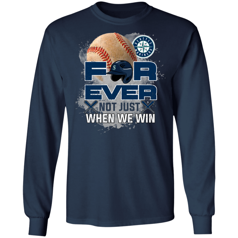 For Ever Not Just When We Win Seattle Mariners T Shirt