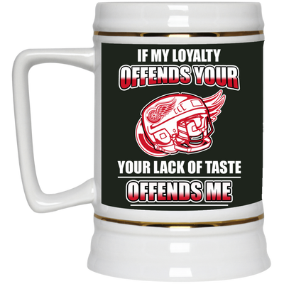 My Loyalty And Your Lack Of Taste Detroit Red Wings Mugs