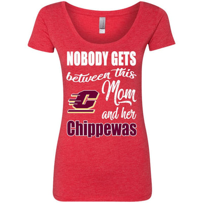 Nobody Gets Between Mom And Her Central Michigan Chippewas T Shirts