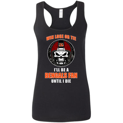 Win Lose Or Tie Until I Die I'll Be A Fan Cincinnati Bengals Black T Shirts