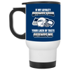 My Loyalty And Your Lack Of Taste Seattle Seahawks Mugs