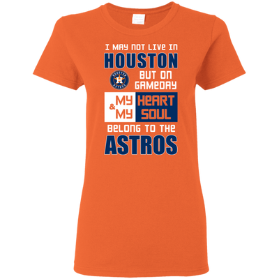 My Heart And My Soul Belong To The Houston Astros T Shirts