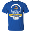 The Only Thing Dad Loves His Daughter Fan Minnesota Vikings T Shirt
