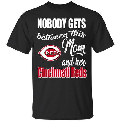 Nobody Gets Between Mom And Her Cincinnati Reds T Shirts