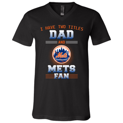 I Have Two Titles Dad And New York Mets Fan T Shirts