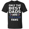 Only The Best Dads Are Fans Houston Texans T Shirts, is cool gift