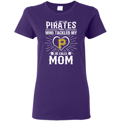 He Calls Mom Who Tackled My Pittsburgh Pirates T Shirts