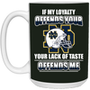 My Loyalty And Your Lack Of Taste Notre Dame Fighting Irish Mugs