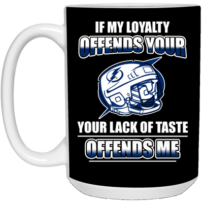 My Loyalty And Your Lack Of Taste Tampa Bay Lightning Mugs