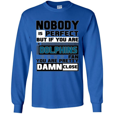 Nobody Is Perfect But If You Are A Dolphins Fan T Shirts