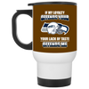 My Loyalty And Your Lack Of Taste Seattle Seahawks Mugs