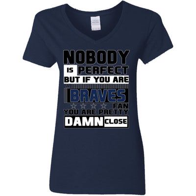 Nobody Is Perfect But If You Are A Braves Fan T Shirts