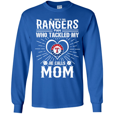 He Calls Mom Who Tackled My Texas Rangers T Shirts