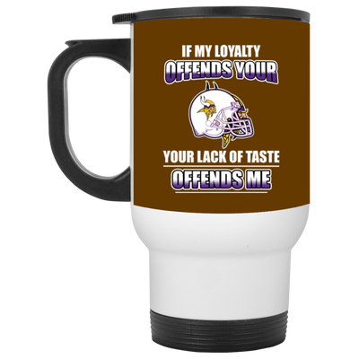 My Loyalty And Your Lack Of Taste Minnesota Vikings Mugs