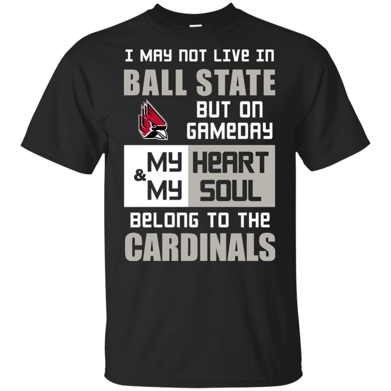 My Heart And My Soul Belong To The Ball State Cardinals T Shirts