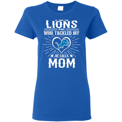 He Calls Mom Who Tackled My Detroit Lions T Shirts