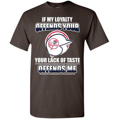 My Loyalty And Your Lack Of Taste New York Yankees T Shirts