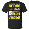 My Heart And My Soul Belong To The St. Louis Cardinals T Shirts