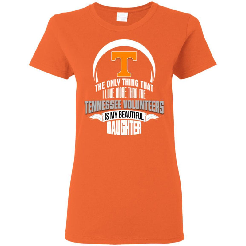 The Only Thing Dad Loves His Daughter Fan Tennessee Volunteers T Shirt